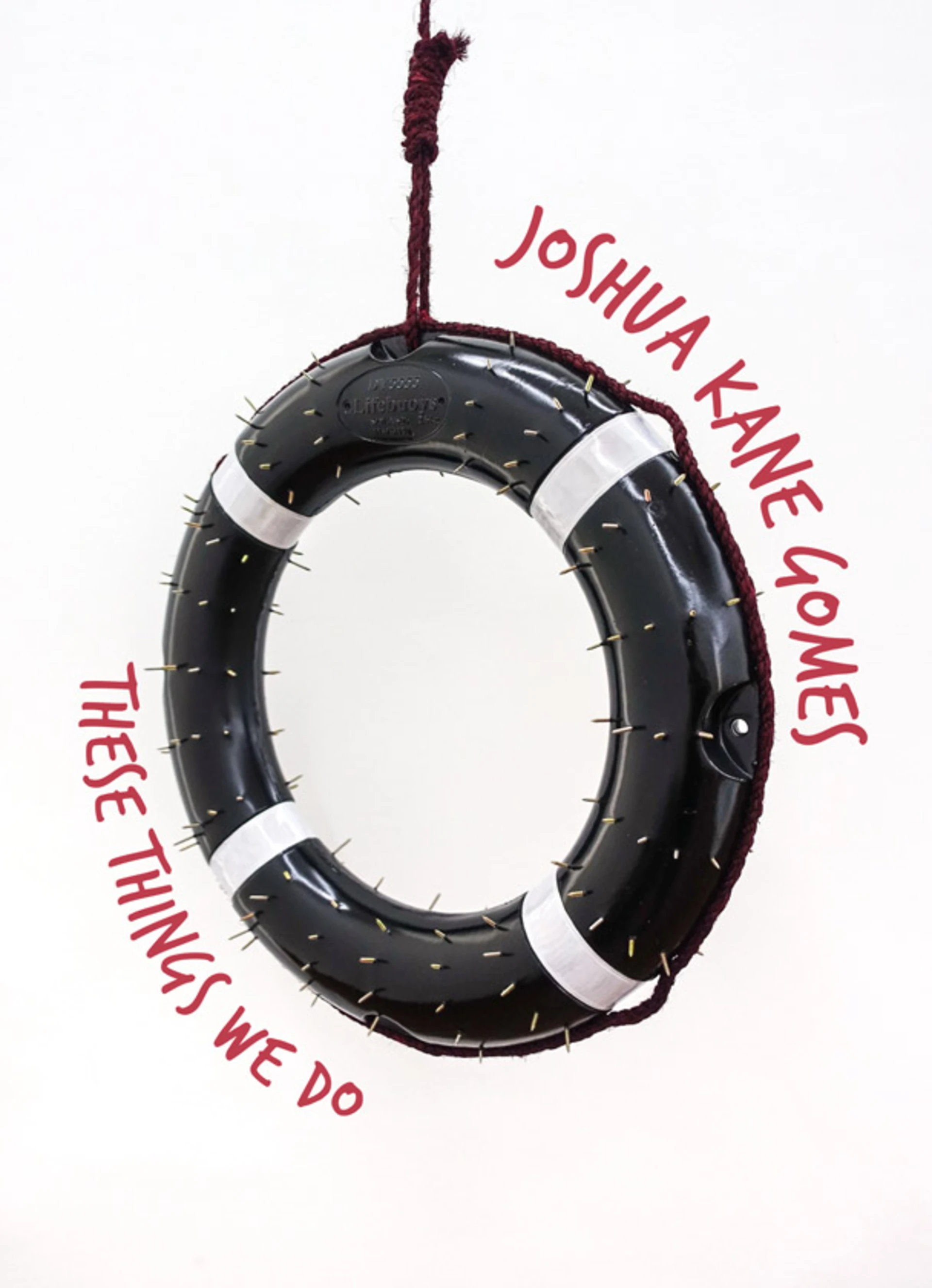 Poster for Joshua Kane Gomes, These Things We Do, with a life ring and hand-drawn title